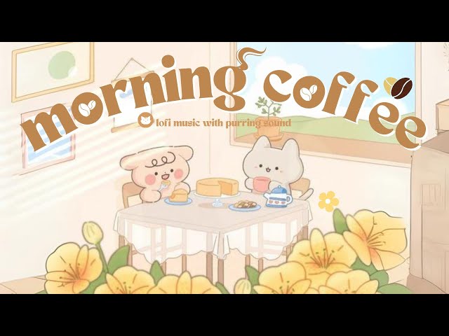 𝐏𝐥𝐚𝐲𝐥𝐢𝐬𝐭  Morning Coffee Music 🍃 | Lofi Relax & Positive Energy 🎧🌈(study/aesthetic/chill/cafe)