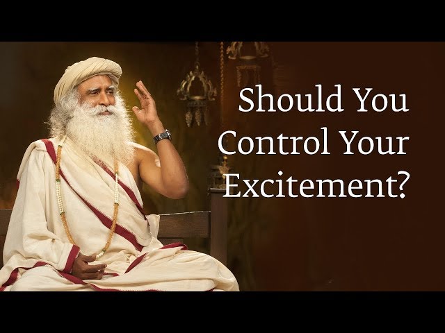 Should You Control Your Excitement? | Sadhguru