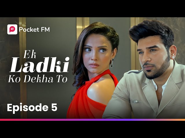 Episode 5 | Ek ladki ko Dekha To | Pocket FM