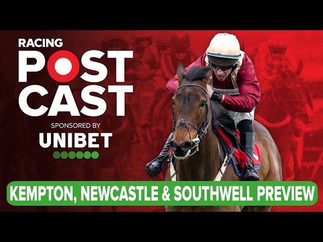 Kempton, Newcastle & Southwell Preview | Horse Racing Tips | Racing Postcast | Unibet