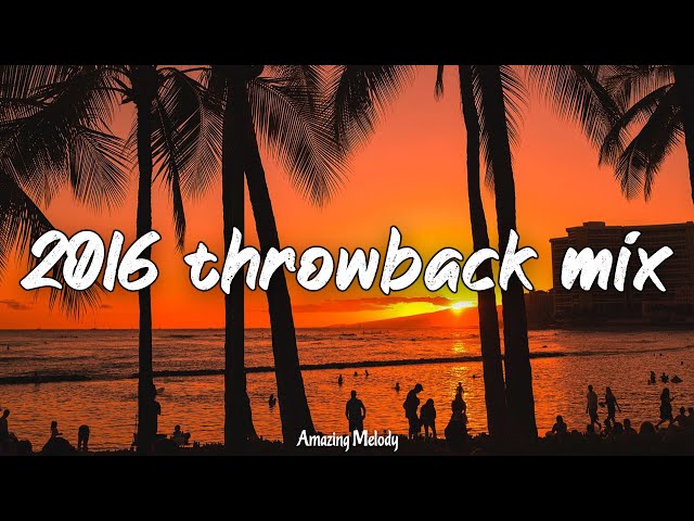 2016 throwback mix ~nostalgia playlist ~2016 road trip vibes