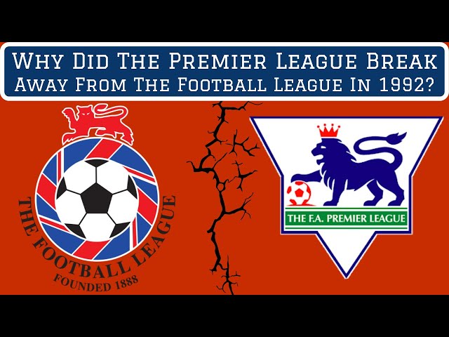 Why Did The Premier League Break Away From The Football League in 1992?