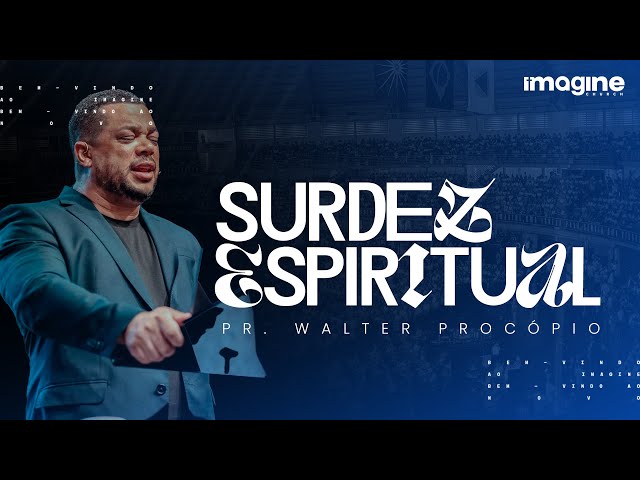 Surdez Espiritual | Walter Procópio | Imagine Church