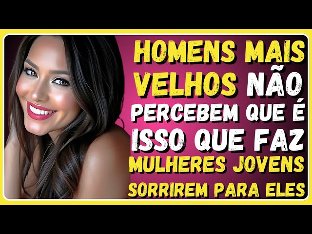 Homens Mais Velhos Não Percebem Que É ISSO Que Faz Mulheres Jovens Sorrirem Para Eles