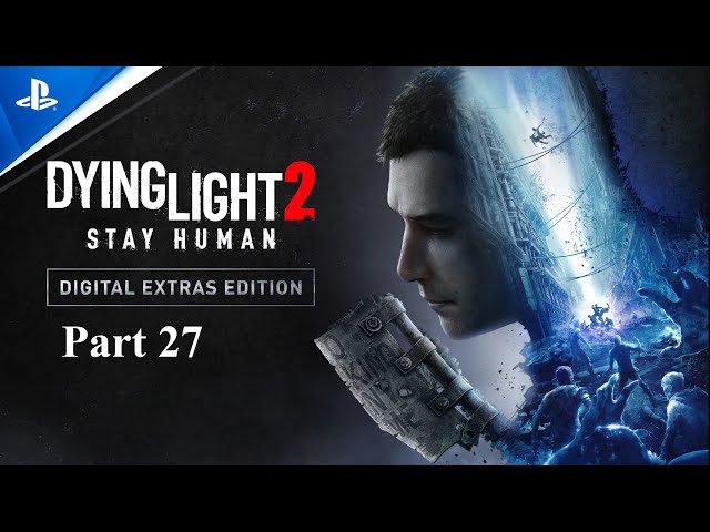 Dying Light 2: Stay Human Game  Part 27 PlayStation 5