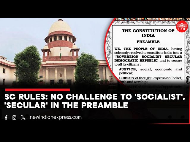 Supreme Court rejects pleas against 'socialist' and 'secular' terms in the Preamble