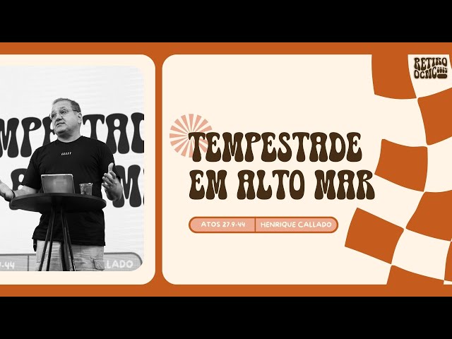 TEMPESTADE EM ALTO MAR - Henrique Callado | RETIRO 2025