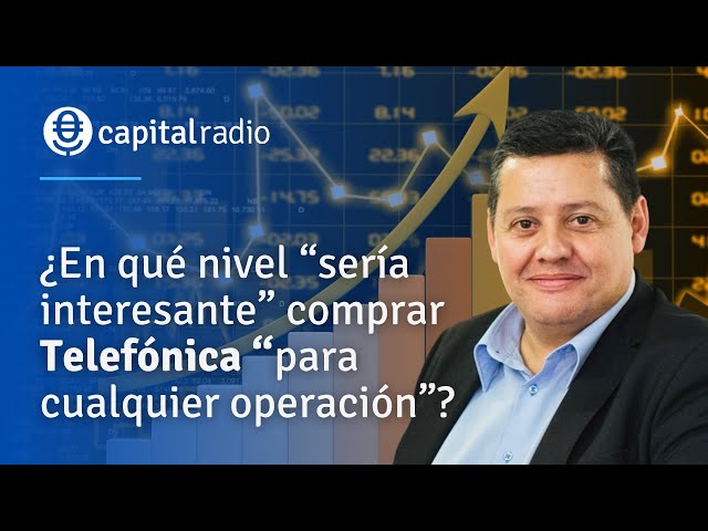 CONSULTORIO 2 | ¿En qué nivel “sería interesante” comprar Telefónica? Con Jorge del Canto.