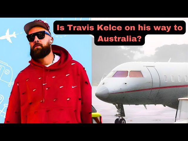 Travis Kelce on his way to Australia ?