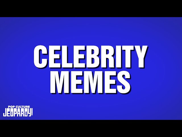 Celebrity Memes | Category | POP CULTURE JEOPARDY!