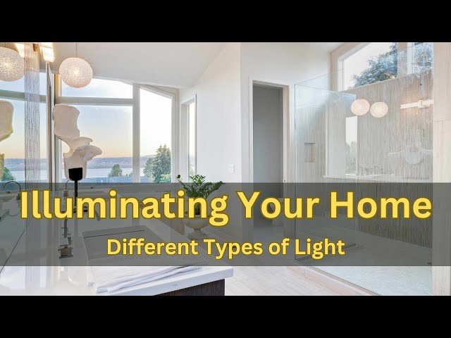 Illuminating Your Home: Different Types of Light