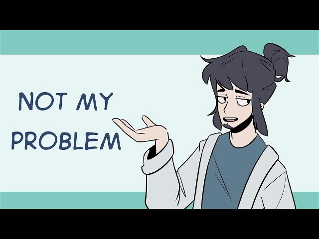 Not My Problem  - Animation Meme