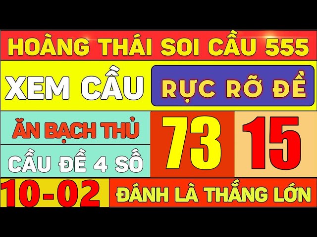 SOI CẦU XSMB 10/2 - SOI CẦU MIỀN BẮC - XỔ SỐ MIỀN BẮC - SOI CẦU MB - HOÀNG THÁI SOI CẦU 555