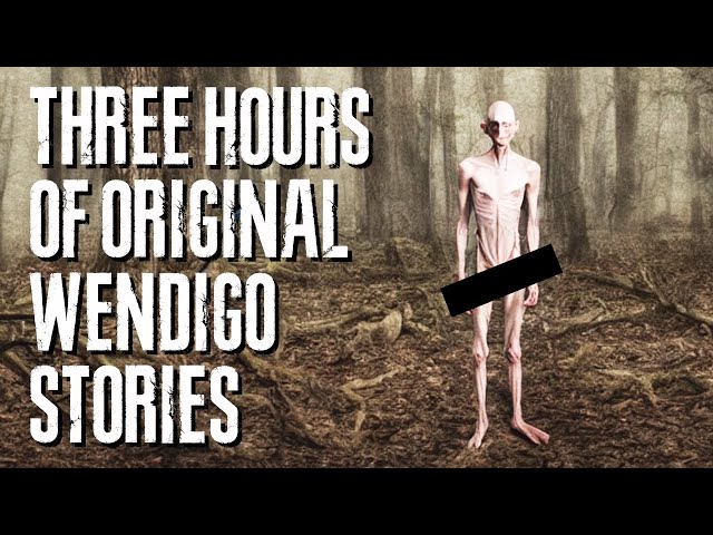 Three Hours Of SCARY Wendigo Story Narrations You've Never Heard Before!