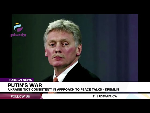 Putin's War: Ukraine 'Not Consistent' In Approach To Peace Talks -  Kremlin | FOREIGN