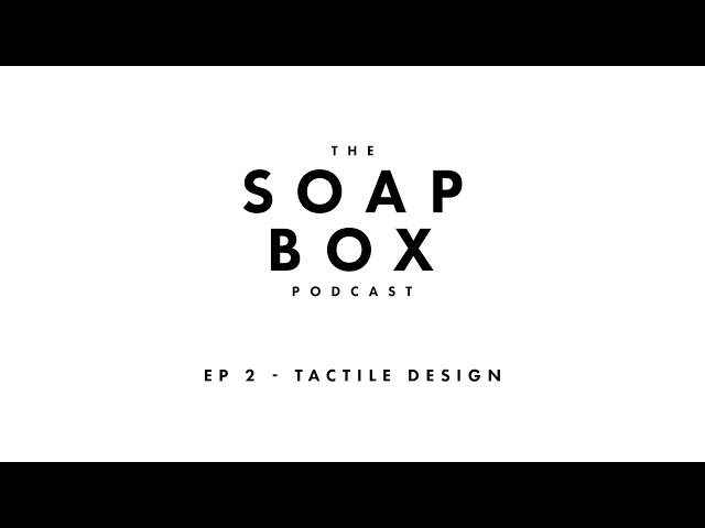 The Soap Box Podcast: Ep. 2 - Product Design & the future of VR with Tactile Design