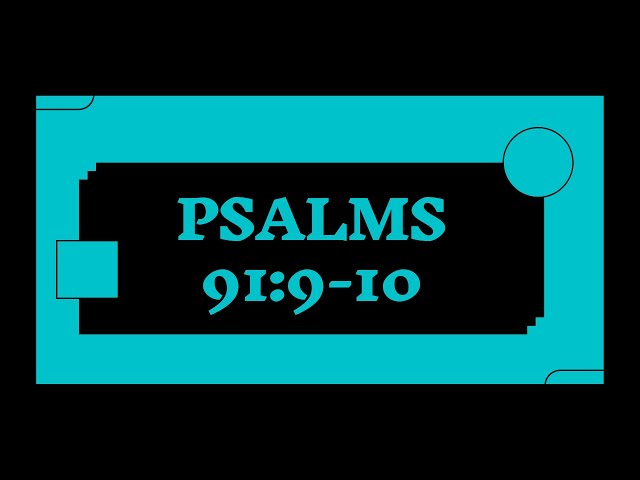 PSALMS 91 9 10