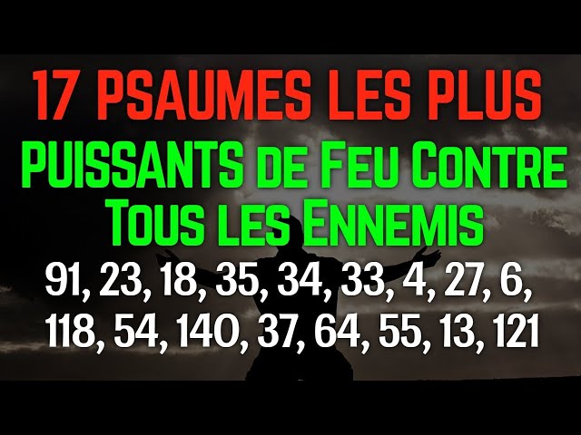 🔴17 PSAUMES DE COMBAT SPIRITUEL, PORTECTION DIVINE, DE DELIVRANCE CONTRE LES ENNEMIS INVISIBLE