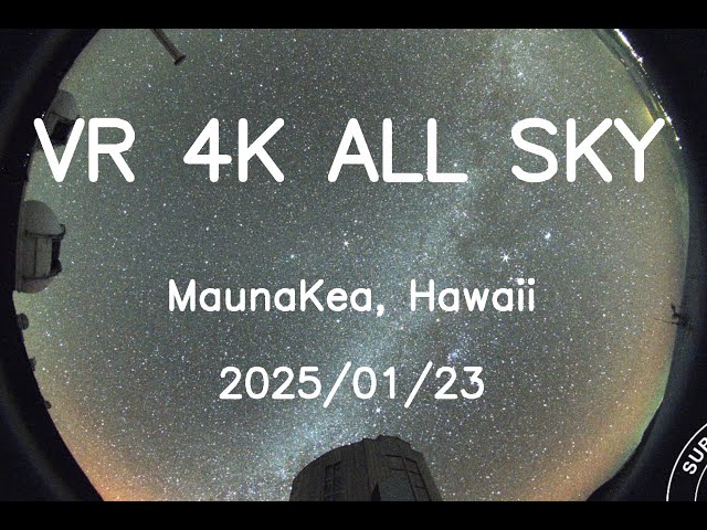 2025/01/23 VR 4K Hawaii Maunakea All Sky 24H Timelapse