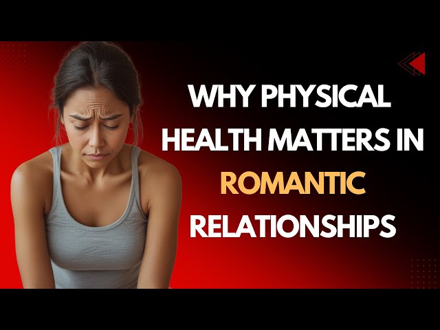 Why Physical Health Matters in Romantic Relationships