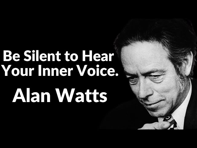 Alan Watts ~ Be Silent Enough to Hear Your Inner Voice