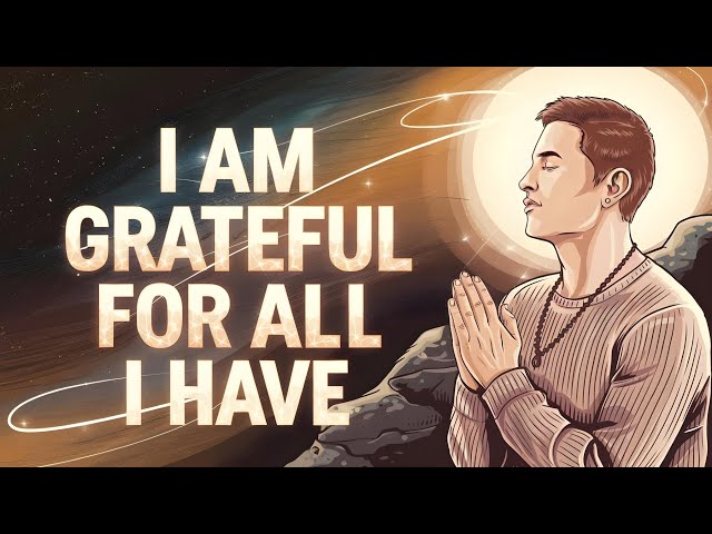 I Am Grateful for All I Have | Powerful Positive Affirmations to Attract Abundance