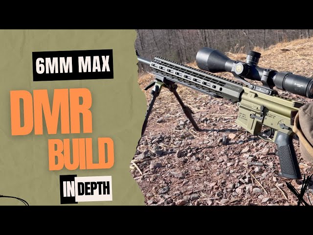 6mm max DMR build - in depth review