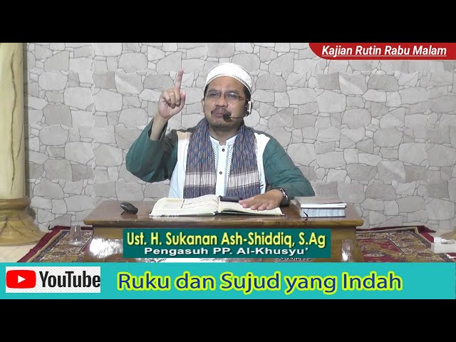 Ruku dan Sujud yang Indah - Ust. Sukanan, S. Ag