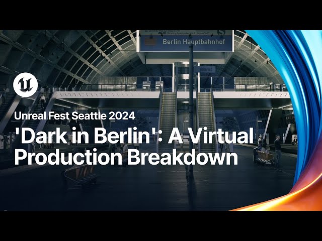 'Dark in Berlin': A Creative & Virtual Production Breakdown with the Filmmakers | Unreal Fest 2024