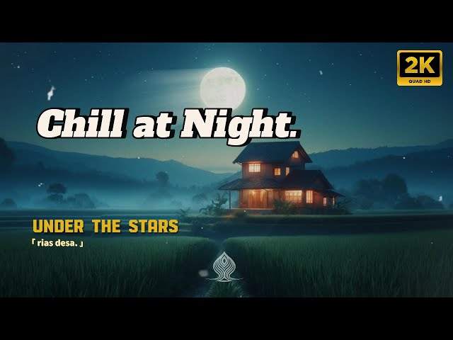 Night Vibes Songs | Relaxing Music Sleep and Night Nature - Under The Stars Chill Music Songs