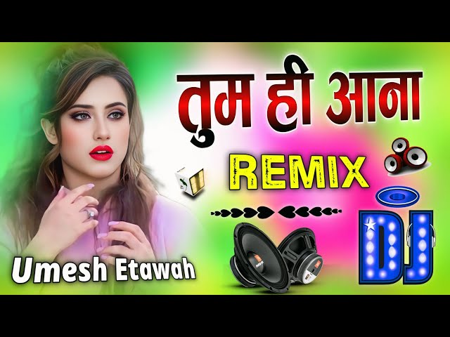 Tum Hi Aana | Hard Bass New Remix 💞 Hindi Dj Song 💞 Hindi Gana 💞 Old Songs ❤️ Dj Umesh Etawah