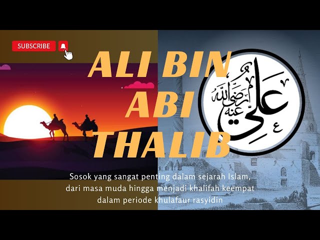 ALI BIN ABI THALIB - KHALIFAH TERKAHIR & SAHABAT TERDEKAT NABI MUHAMMAD SAW