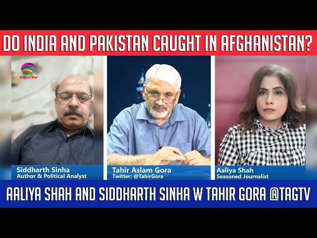 Do India and Pakistan caught up in Afghanistan? Aaliya Shah and Siddharth Sinha w Tahir Gora @TAGTV