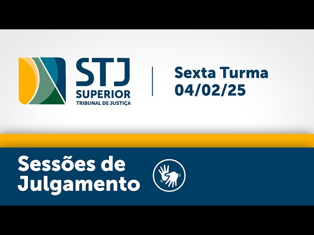 Sexta Turma - STJ -  04/02/2025