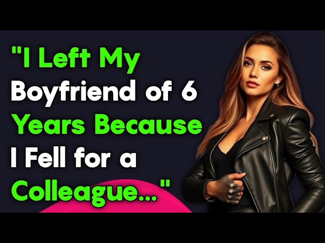 I Left My Boyfriend of 6 Years for a Colleague… Was It a Mistake? | Shocking Relationship Story