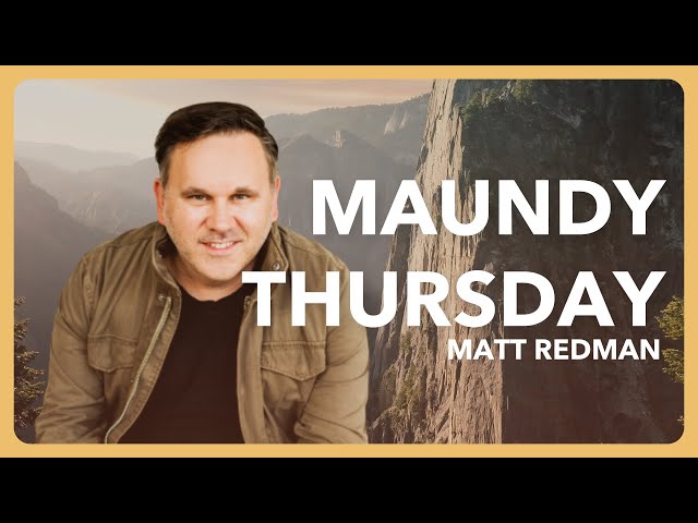 Matt Redman - Maundy Thursday | Christian Meditation & Prayer for Easter