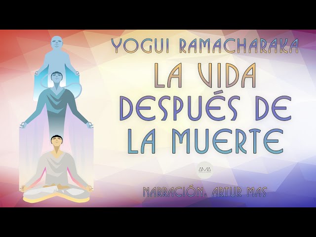 Yogui Ramacharaka - La Vida Después de la Muerte (Audiolibro Completo Narrado por Artur Mas)