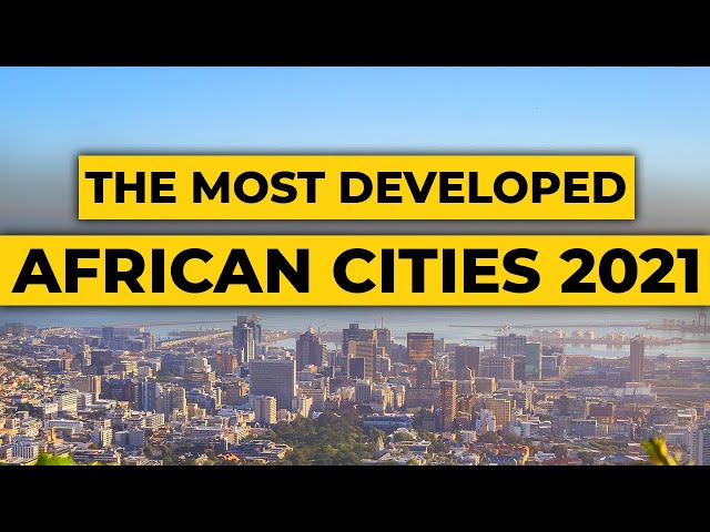 Top 10 Most Developed Cities In Africa You Should Visit