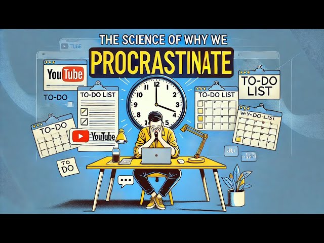 The Science of Why We Procrastinate