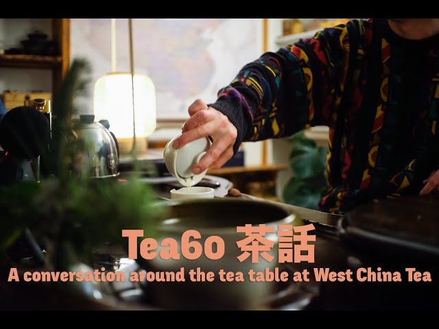 Tea60 茶話 - A conversation around the tea table at West China Tea