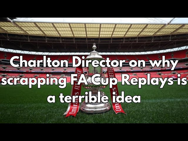 Charlton Director Charlie Methven on the disastrous decision to stop FA Cup Replays