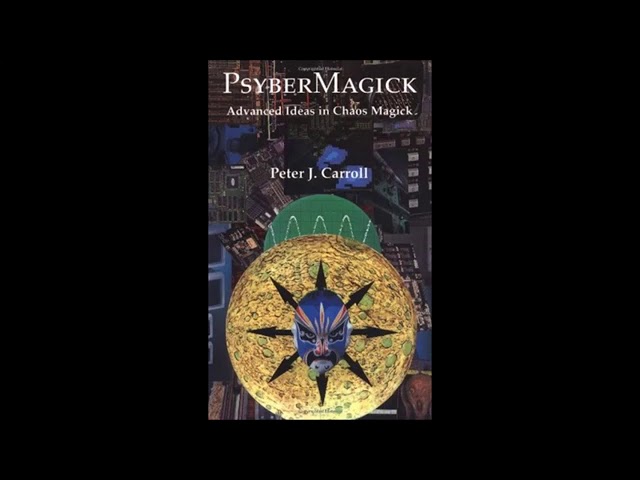 Psybermagick: Advanced Ideas in Chaos Magick by Peter J. Carroll (Full Audiobook)