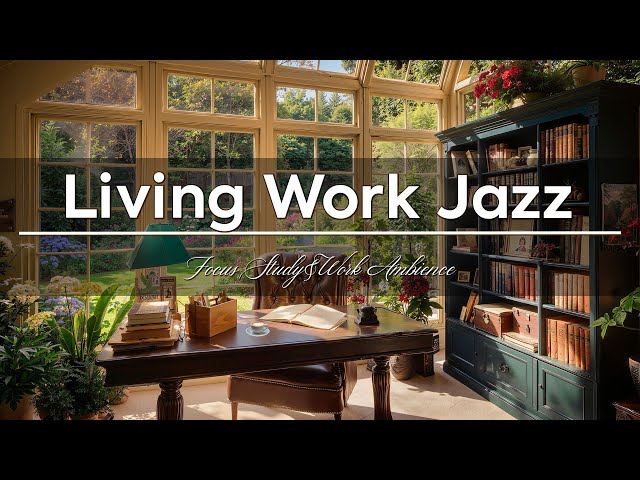 Living Work Jazz ~ a Soft Jazz Ballad Playlist for Unwind, Focus Study&Work Ambience 🌿☕