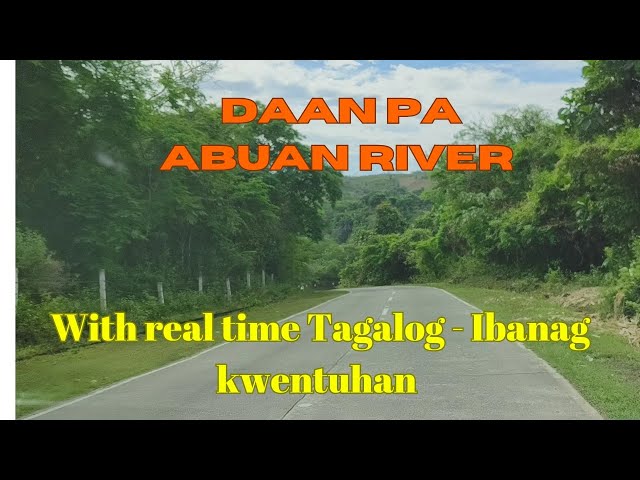 Road trip to Abuan River Ilagan, Isabela | with real time Tagalog & Ibanag kwentuhan