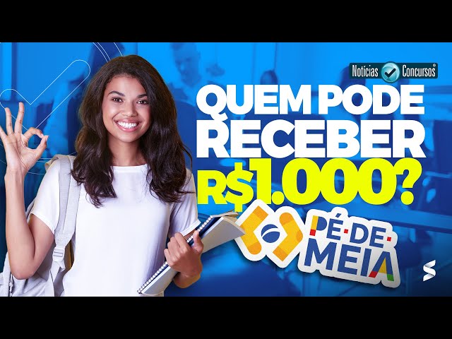 QUEM PODE RECEBER R$ 1.000 DO PÉ-DE-MEIA? Descubra agora!