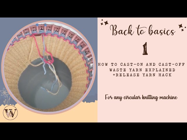 back to basics series 1 -  Sentro/ Addi Cast on and off, how to use waste yarn, and finished edge