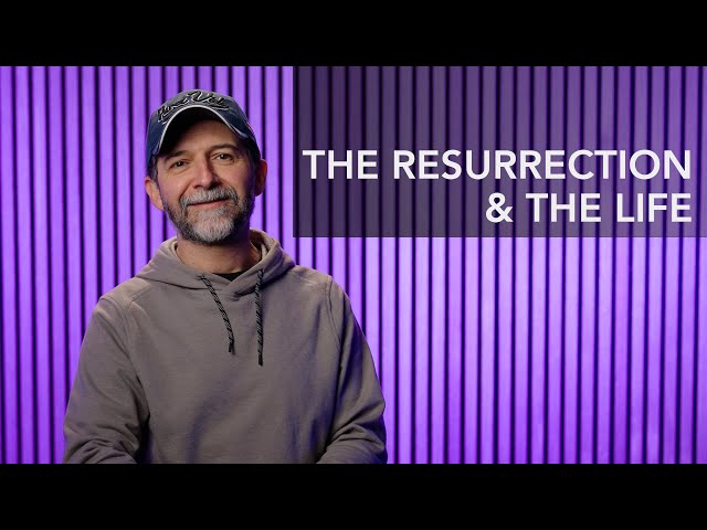 Who is Jesus - The  Resurrection and the Life