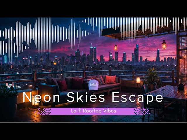 Neon Skies Escape | Lo-fi Rooftop Vibes