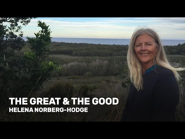 The Great & The Good: Helena Norberg-Hodge