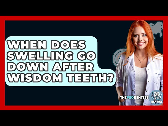 When Does Swelling Go Down After Wisdom Teeth? - The Pro Dentist